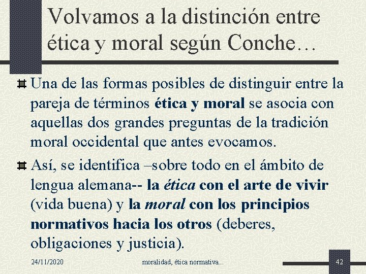 Volvamos a la distinción entre ética y moral según Conche… Una de las formas