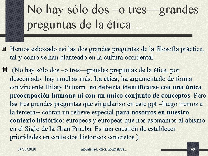 No hay sólo dos –o tres—grandes preguntas de la ética… Hemos esbozado así las