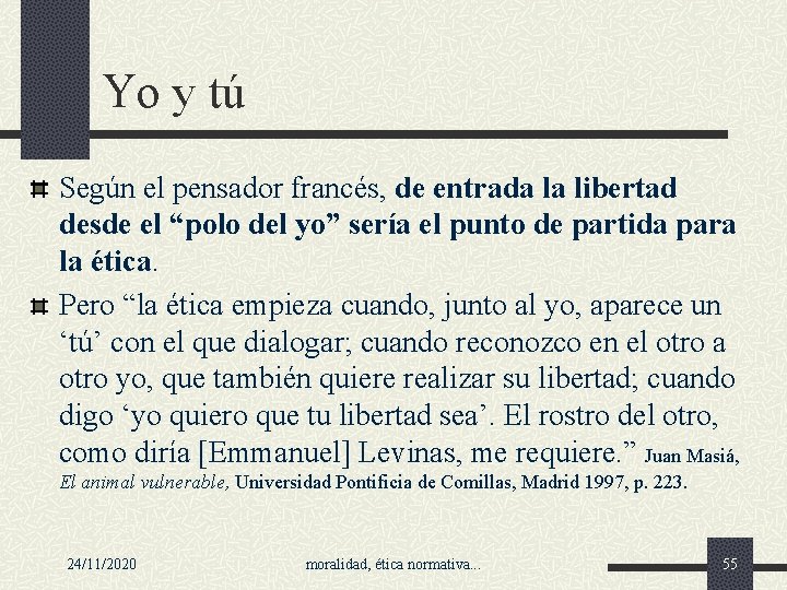 Yo y tú Según el pensador francés, de entrada la libertad desde el “polo