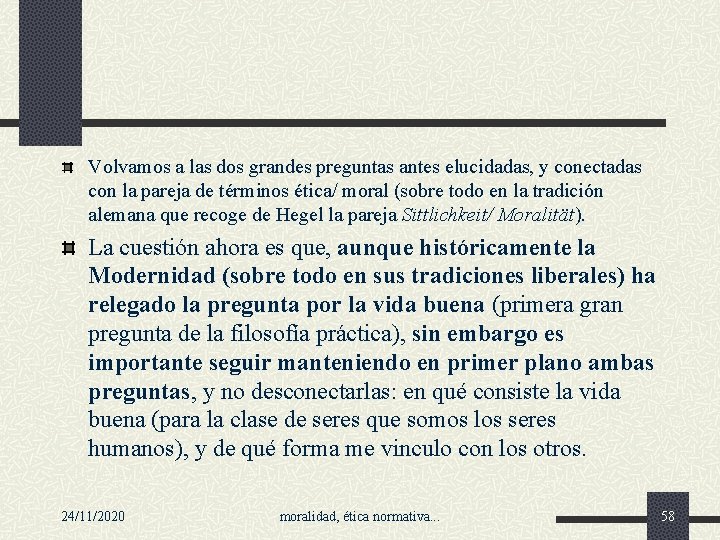 Volvamos a las dos grandes preguntas antes elucidadas, y conectadas con la pareja de