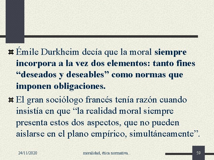 Émile Durkheim decía que la moral siempre incorpora a la vez dos elementos: tanto