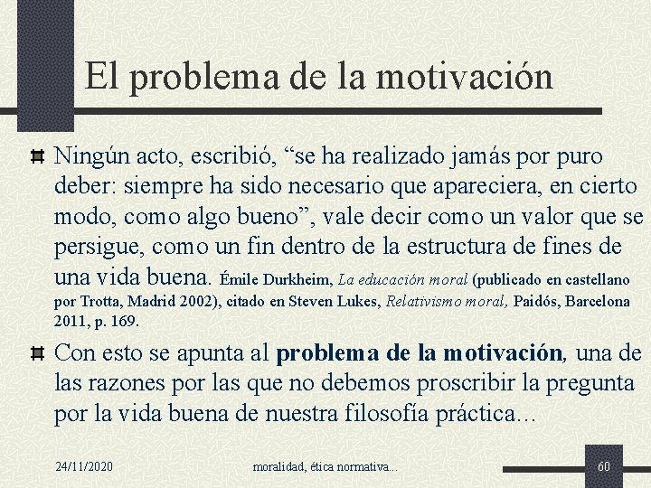 El problema de la motivación Ningún acto, escribió, “se ha realizado jamás por puro