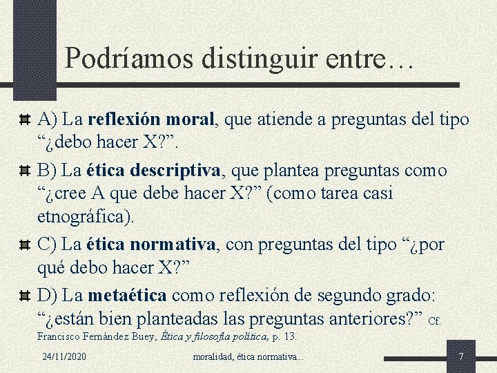 Podríamos distinguir entre… A) La reflexión moral, que atiende a preguntas del tipo “¿debo