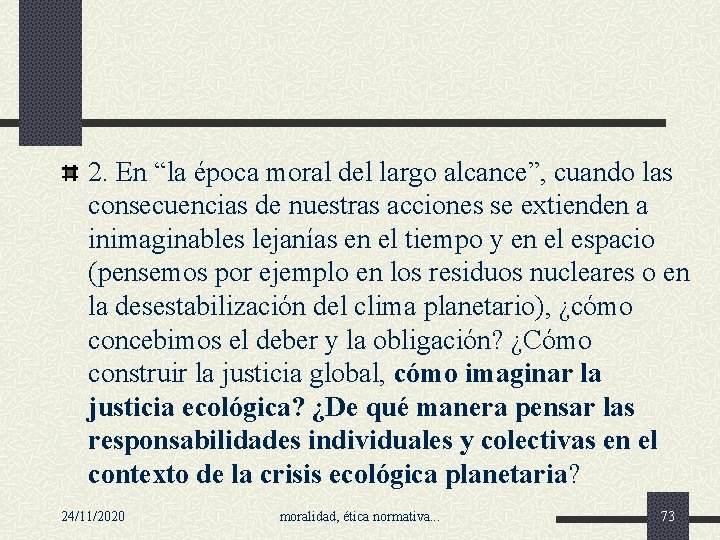 2. En “la época moral del largo alcance”, cuando las consecuencias de nuestras acciones