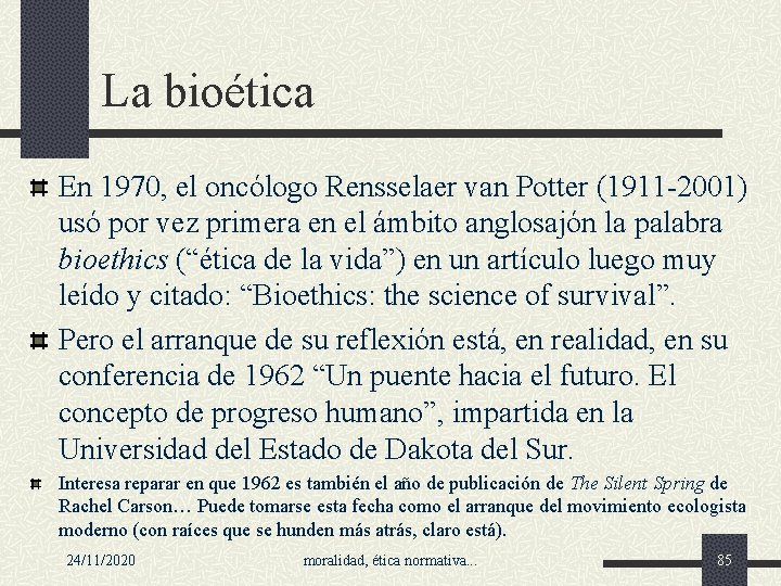 La bioética En 1970, el oncólogo Rensselaer van Potter (1911 -2001) usó por vez