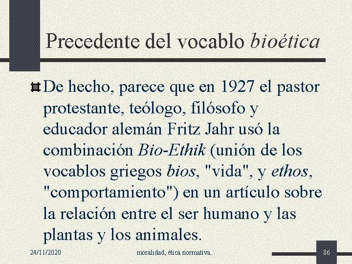 Precedente del vocablo bioética De hecho, parece que en 1927 el pastor protestante, teólogo,