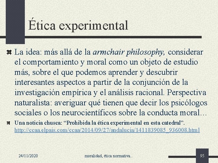 Ética experimental La idea: más allá de la armchair philosophy, considerar el comportamiento y