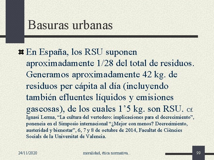 Basuras urbanas En España, los RSU suponen aproximadamente 1/28 del total de residuos. Generamos