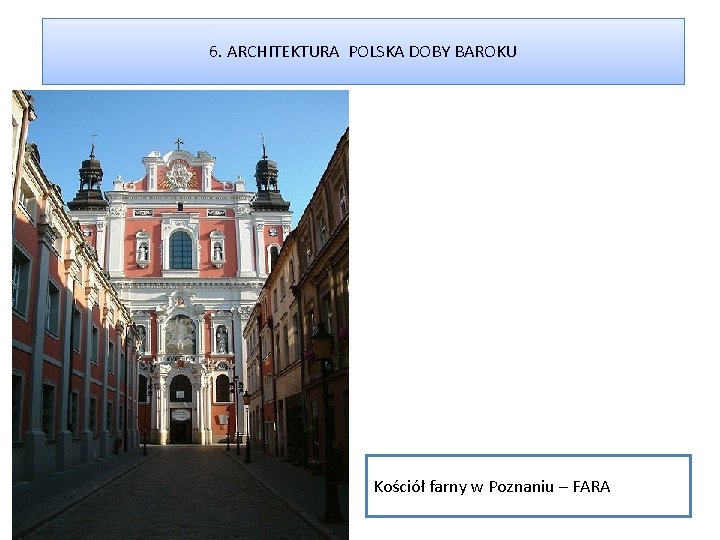 6. ARCHITEKTURA POLSKA DOBY BAROKU Kościół farny w Poznaniu – FARA 