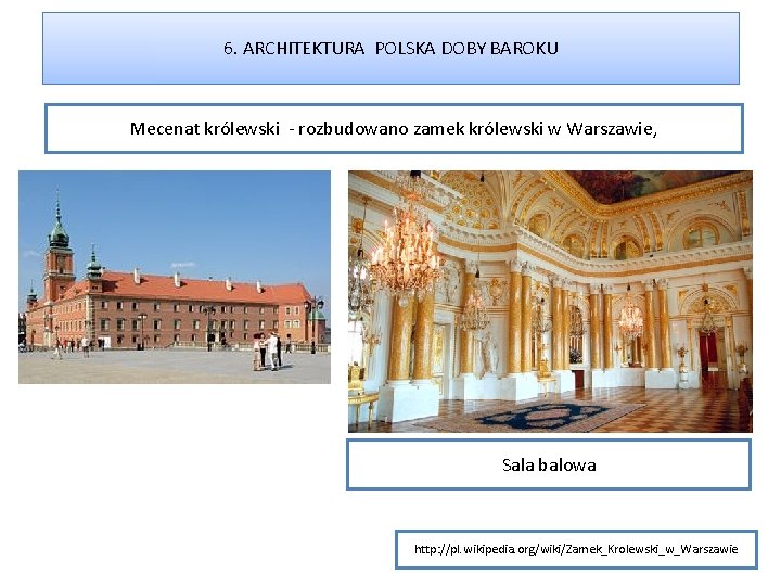 6. ARCHITEKTURA POLSKA DOBY BAROKU Mecenat królewski - rozbudowano zamek królewski w Warszawie, Sala