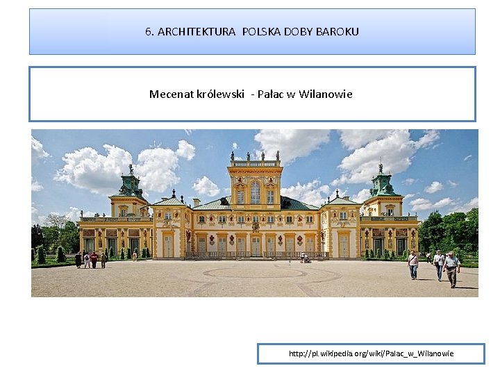 6. ARCHITEKTURA POLSKA DOBY BAROKU Mecenat królewski - Pałac w Wilanowie http: //pl. wikipedia.