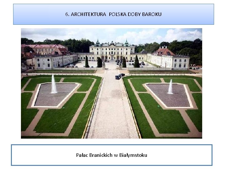 6. ARCHITEKTURA POLSKA DOBY BAROKU Pałac Branickich w Białymstoku 