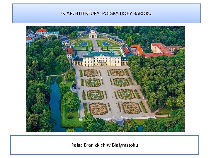 6. ARCHITEKTURA POLSKA DOBY BAROKU Pałac Branickich w Białymstoku 
