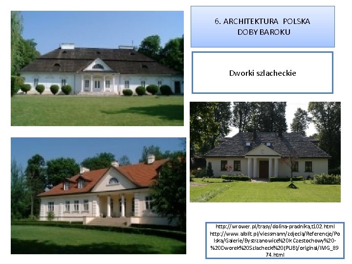 6. ARCHITEKTURA POLSKA DOBY BAROKU Dworki szlacheckie http: //wrower. pl/trasy/dolina-pradnika, t 102. html http: