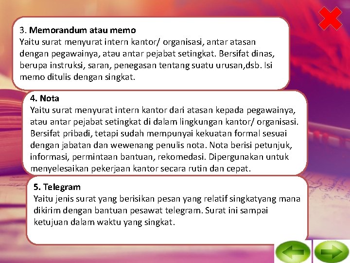 3. Memorandum atau memo Yaitu surat menyurat intern kantor/ organisasi, antar atasan dengan pegawainya,