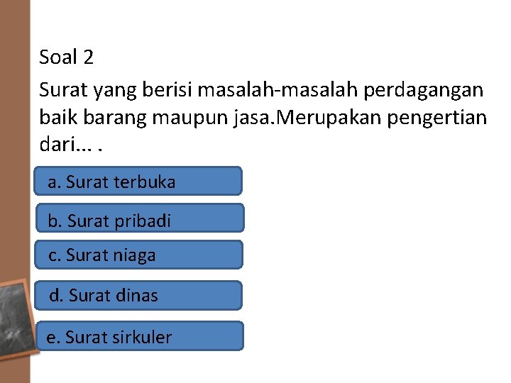 Soal 2 Surat yang berisi masalah-masalah perdagangan baik barang maupun jasa. Merupakan pengertian dari.