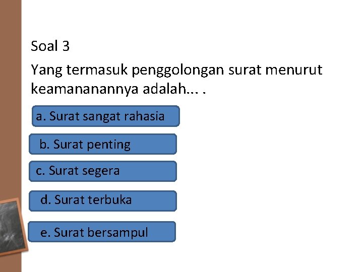 Soal 3 Yang termasuk penggolongan surat menurut keamananannya adalah. . a. Surat sangat rahasia