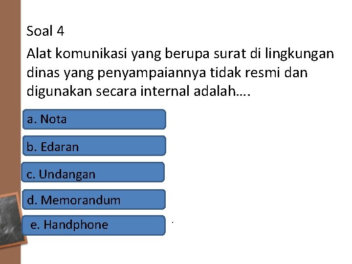 Soal 4 Alat komunikasi yang berupa surat di lingkungan dinas yang penyampaiannya tidak resmi