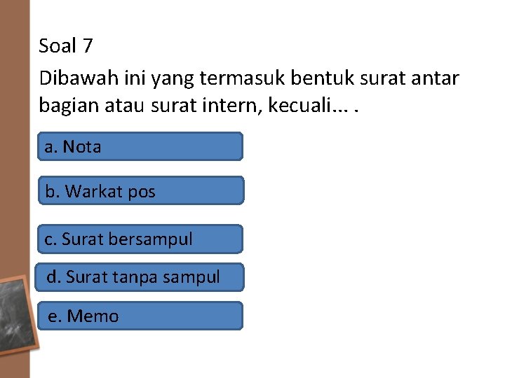 Soal 7 Dibawah ini yang termasuk bentuk surat antar bagian atau surat intern, kecuali.