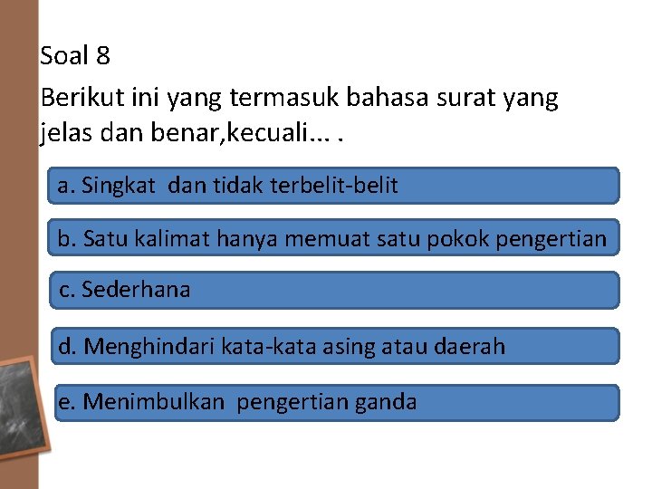 Soal 8 Berikut ini yang termasuk bahasa surat yang jelas dan benar, kecuali. .