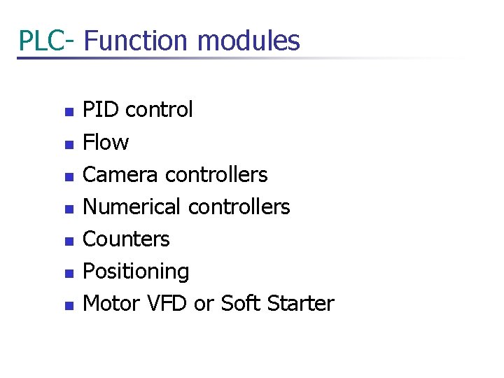  PLC- Function modules n n n n PID control Flow Camera controllers Numerical