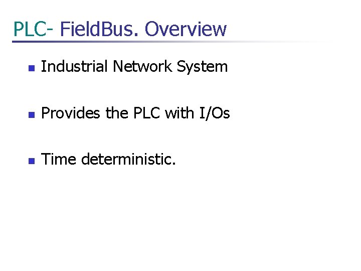  PLC- Field. Bus. Overview n Industrial Network System n Provides the PLC with