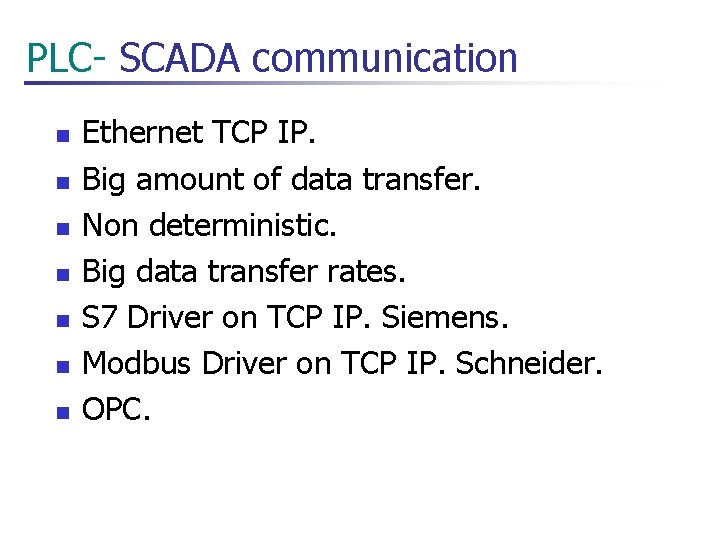  PLC- SCADA communication n n n Ethernet TCP IP. Big amount of data