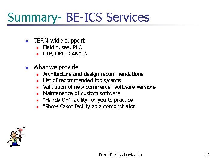 Summary- BE-ICS Services n CERN-wide support n n n Field buses, PLC DIP, OPC,