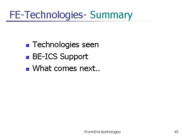 FE-Technologies- Summary n n n Technologies seen BE-ICS Support What comes next. . Front-End