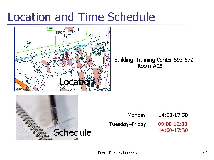 Location and Time Schedule Building: Training Center 593 -572 Room #25 Location Monday: 14: