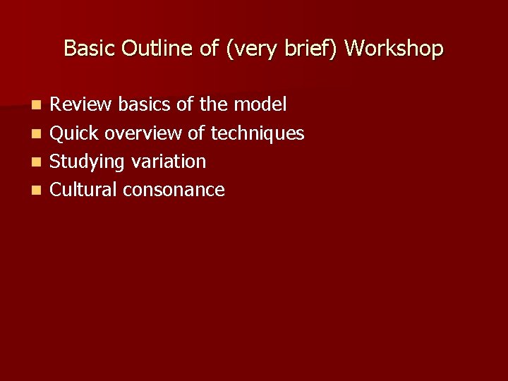 Basic Outline of (very brief) Workshop Review basics of the model n Quick overview