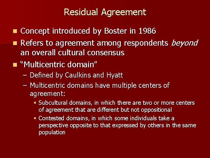 Residual Agreement Concept introduced by Boster in 1986 n Refers to agreement among respondents