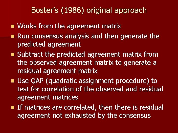 Boster’s (1986) original approach n n n Works from the agreement matrix Run consensus