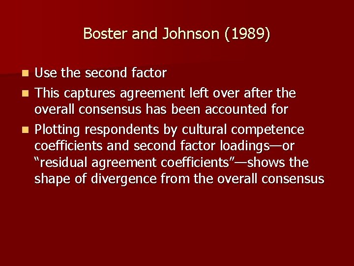 Boster and Johnson (1989) Use the second factor n This captures agreement left over