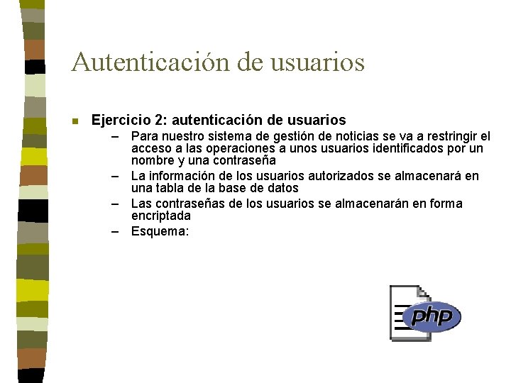Autenticación de usuarios n Ejercicio 2: autenticación de usuarios – Para nuestro sistema de