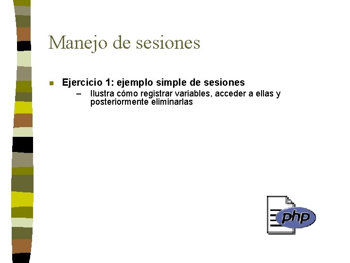 Manejo de sesiones n Ejercicio 1: ejemplo simple de sesiones – Ilustra cómo registrar