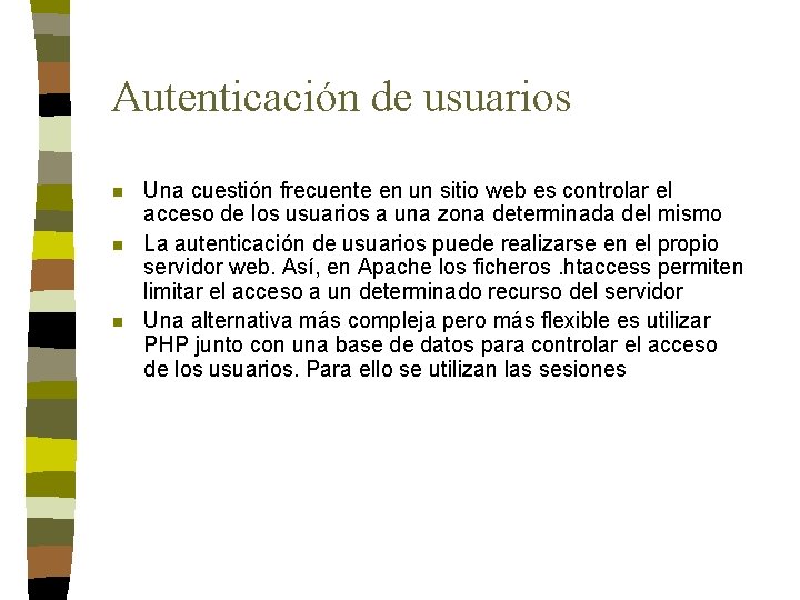 Autenticación de usuarios n n n Una cuestión frecuente en un sitio web es