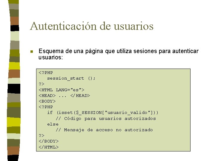 Autenticación de usuarios n Esquema de una página que utiliza sesiones para autenticar usuarios: