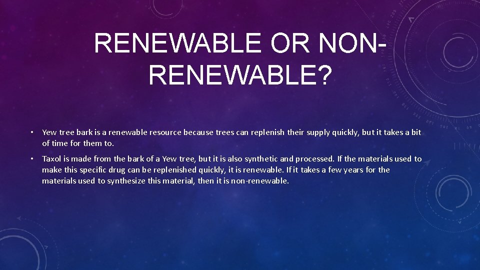 RENEWABLE OR NONRENEWABLE? • Yew tree bark is a renewable resource because trees can