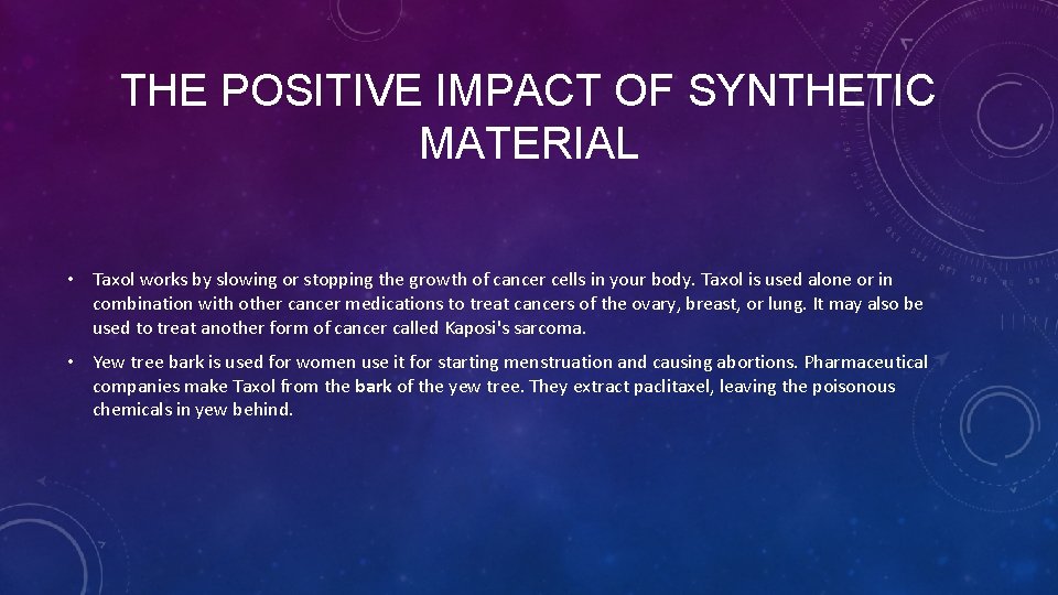 THE POSITIVE IMPACT OF SYNTHETIC MATERIAL • Taxol works by slowing or stopping the
