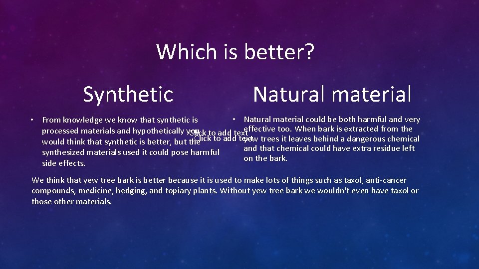 Which is better? Synthetic Natural material • Natural material could be both harmful and