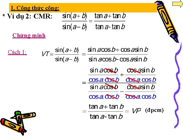 I. Công thức cộng: * Ví dụ 2: CMR: Chứng minh Cách 1: (đpcm)