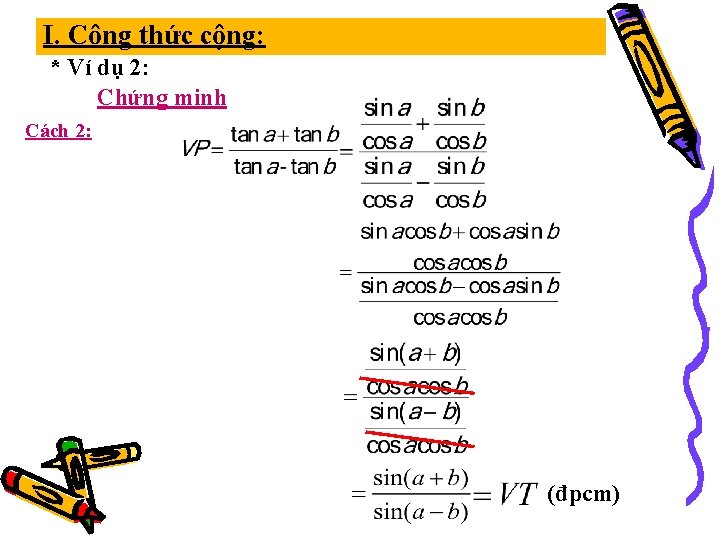 I. Công thức cộng: * Ví dụ 2: Chứng minh Cách 2: (đpcm) 