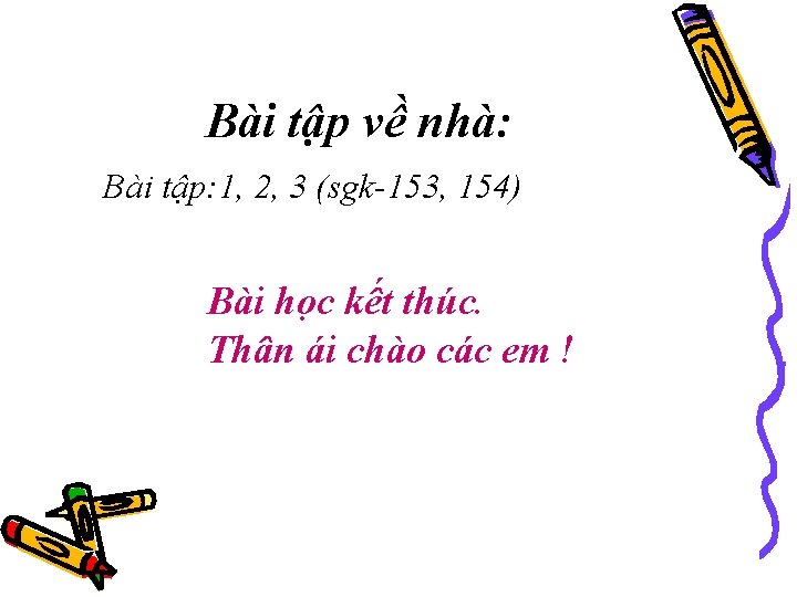 Bài tập về nhà: Bài tập: 1, 2, 3 (sgk-153, 154) Bài học kết