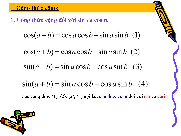 I. Công thức cộng: 1. Công thức cộng đối với sin và côsin. Các