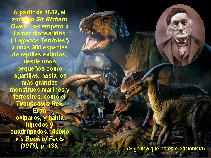 A partir de 1842, el zoólogo Sir Richard Owen*, les empezó a llamar dinosaurios