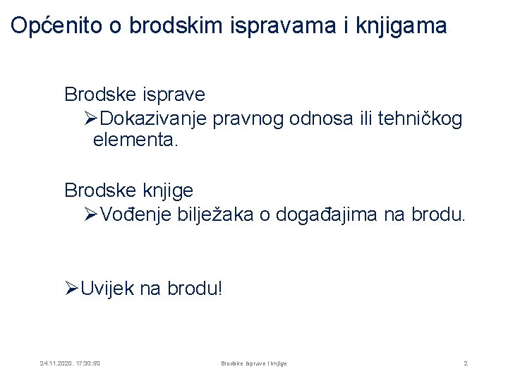 Općenito o brodskim ispravama i knjigama Brodske isprave ØDokazivanje pravnog odnosa ili tehničkog elementa.