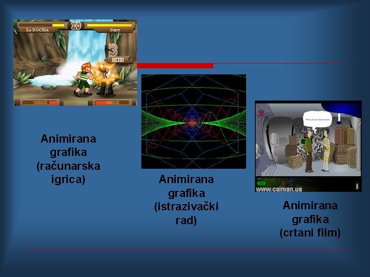 Animirana grafika (računarska igrica) Animirana grafika (istrazivački rad) Animirana grafika (crtani film) 