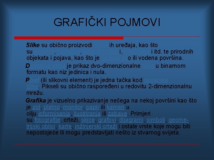 GRAFIČKI POJMOVI Slike su obično proizvodi optičkih uređaja, kao što su kamere, ogledala, leće,