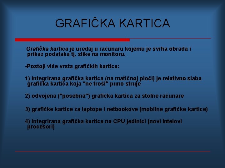 GRAFIČKA KARTICA Grafička kartica je uređaj u računaru kojemu je svrha obrada i prikaz